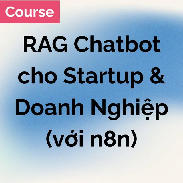 [Course] Xây dựng Advanced RAG Chatbot cho Doanh nghiệp
