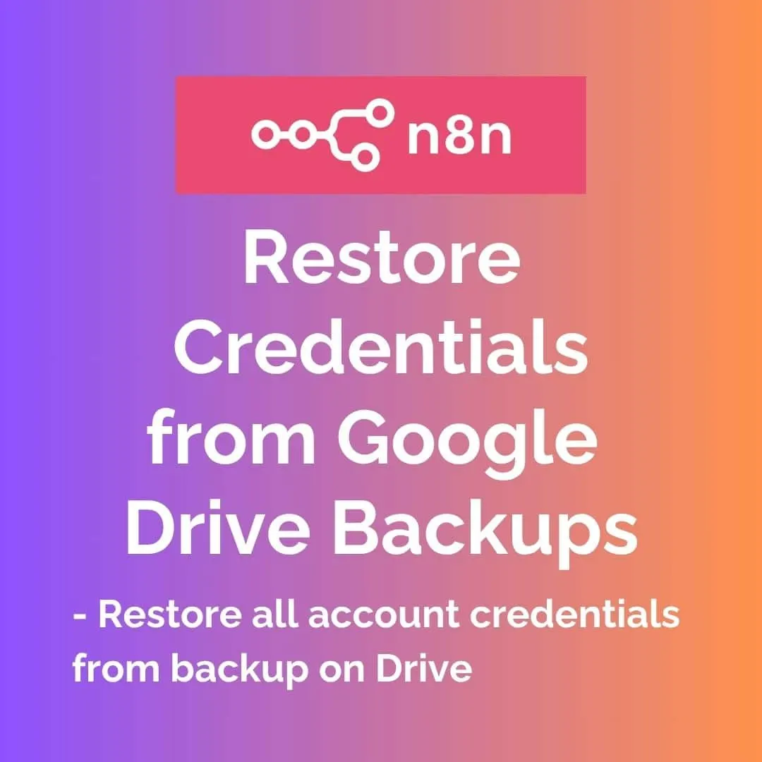 N8N Restore Credentials from Google Drive Backups